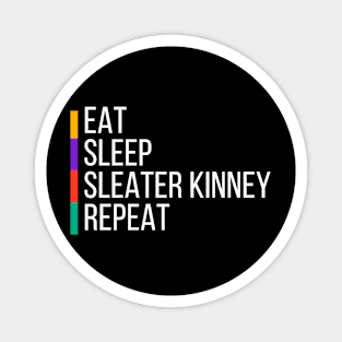 EAT, SLEEP, SLEATER KINNEY, REPEAT Magnet